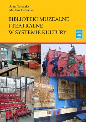 okładka książki Biblioteki muzealne i teatralne w systemie kultury. Na okładce kolaż zdjęć przedstawiający bibliotekę, widownię, rękopisy w gablocie i ludowe lalki