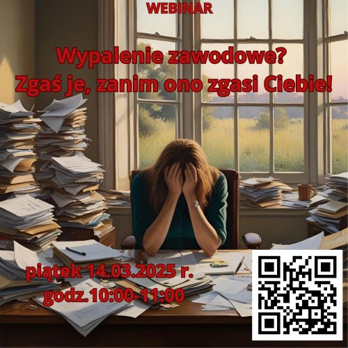 Grafika przedstawia załamaną kobietę nad biurkiem pełnym papierów, w tle okno z pejzażem. Napis: Webinar. Wypalenie zawodowe? Zgaś je, zanim ono zgasi Ciebie! piątek 14 marca 2025 godzina 10-11